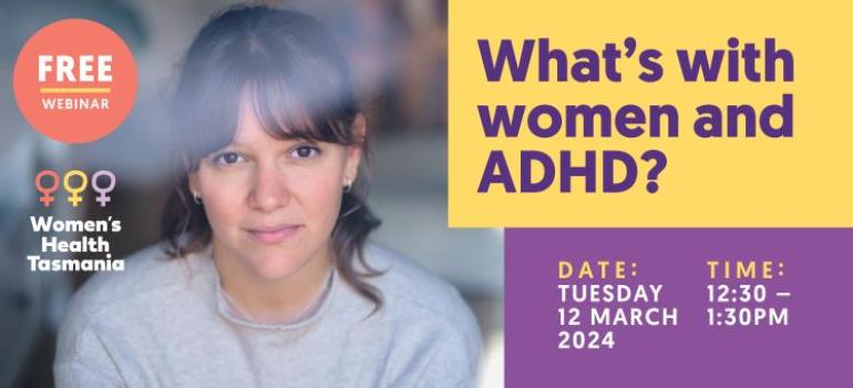 Banner with image of woman and text saying 'What's with women and ADHD? Free webinar: Tuesday 12 March 2024 12:30-1:30PM'